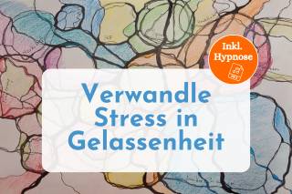 Selbstlernkurs Verwandle Stress in Gelassenheit