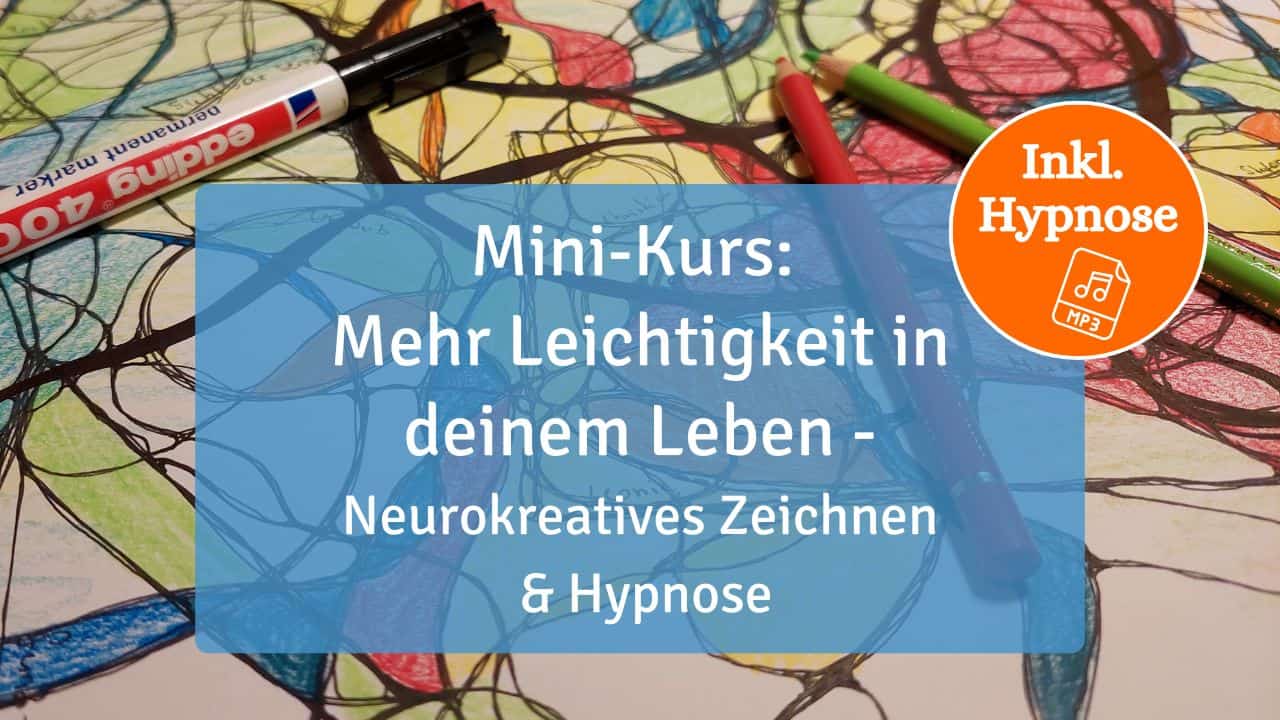 Mini Kurs Leichtigkeit neurokreatives Zeichnen und Hypnose Mini Kurs Leichtigkeit neurokreatives Zeichnen und Hypnose